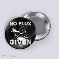 Welder No Flux Given | Funny Welding Dads Button thumb 0