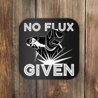 Welder No Flux Given | Funny Welding Dads Coaster thumb 0