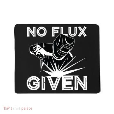 Welder No Flux Given | Funny Welding Dads Mousepad