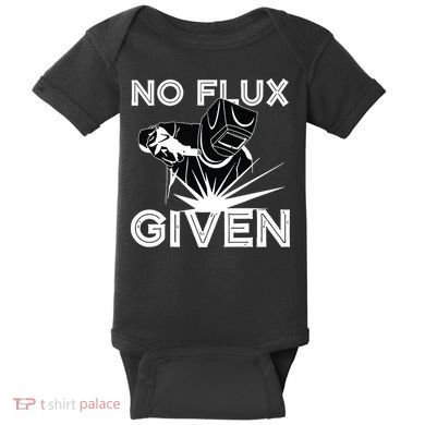 Welder No Flux Given | Funny Welding Dads Baby Bodysuit