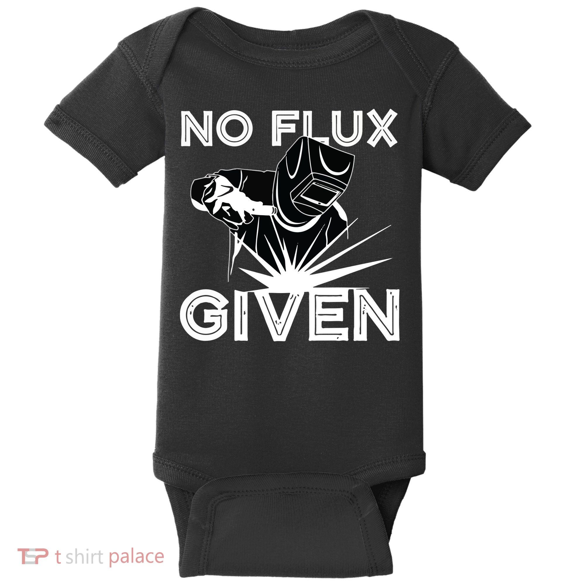 Welder No Flux Given | Funny Welding Dads Baby Bodysuit