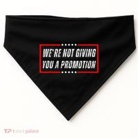 WeRe Not Giving You A Promotion USA-Made Doggie Bandana thumb 0