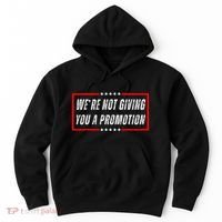 WeRe Not Giving You A Promotion Hoodie thumb 0