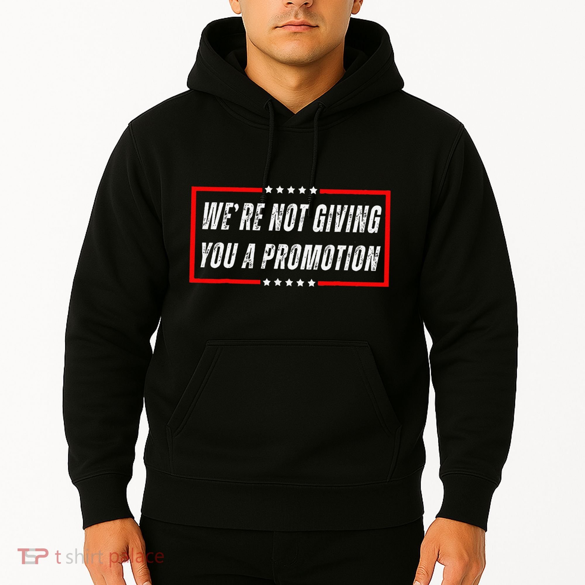 WeRe Not Giving You A Promotion Hoodie
