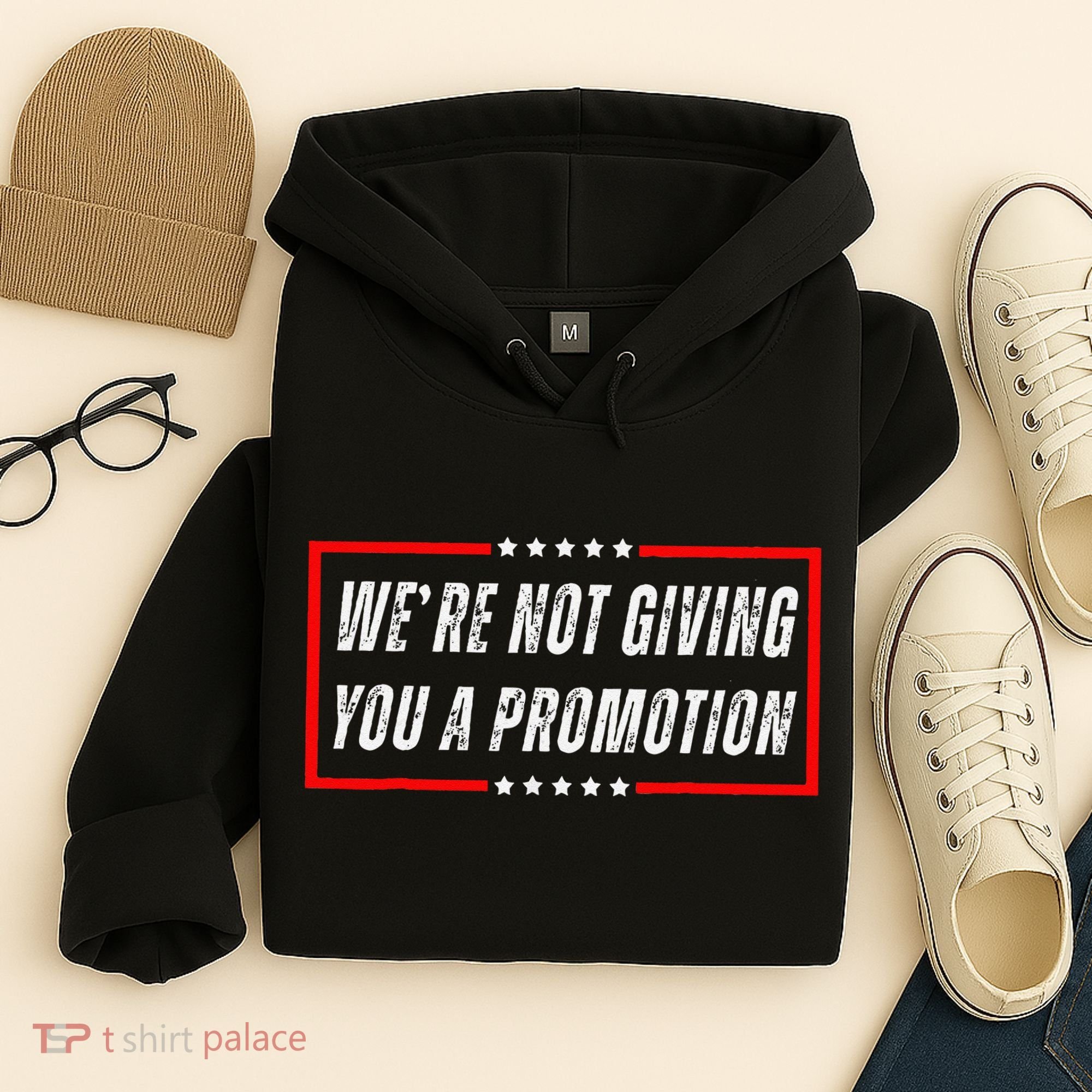WeRe Not Giving You A Promotion Hoodie