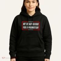 WeRe Not Giving You A Promotion Hoodie thumb 5