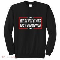 WeRe Not Giving You A Promotion Sweatshirt thumb 0