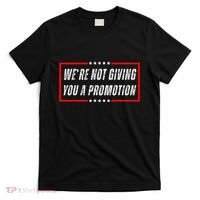 WeRe Not Giving You A Promotion T-Shirt thumb 0