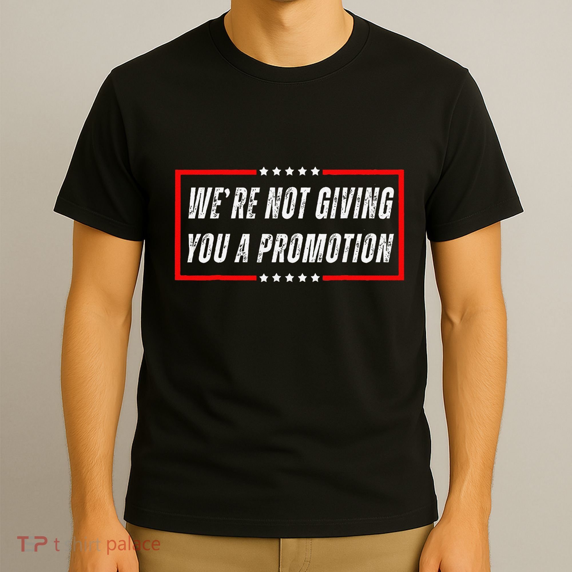 WeRe Not Giving You A Promotion T-Shirt