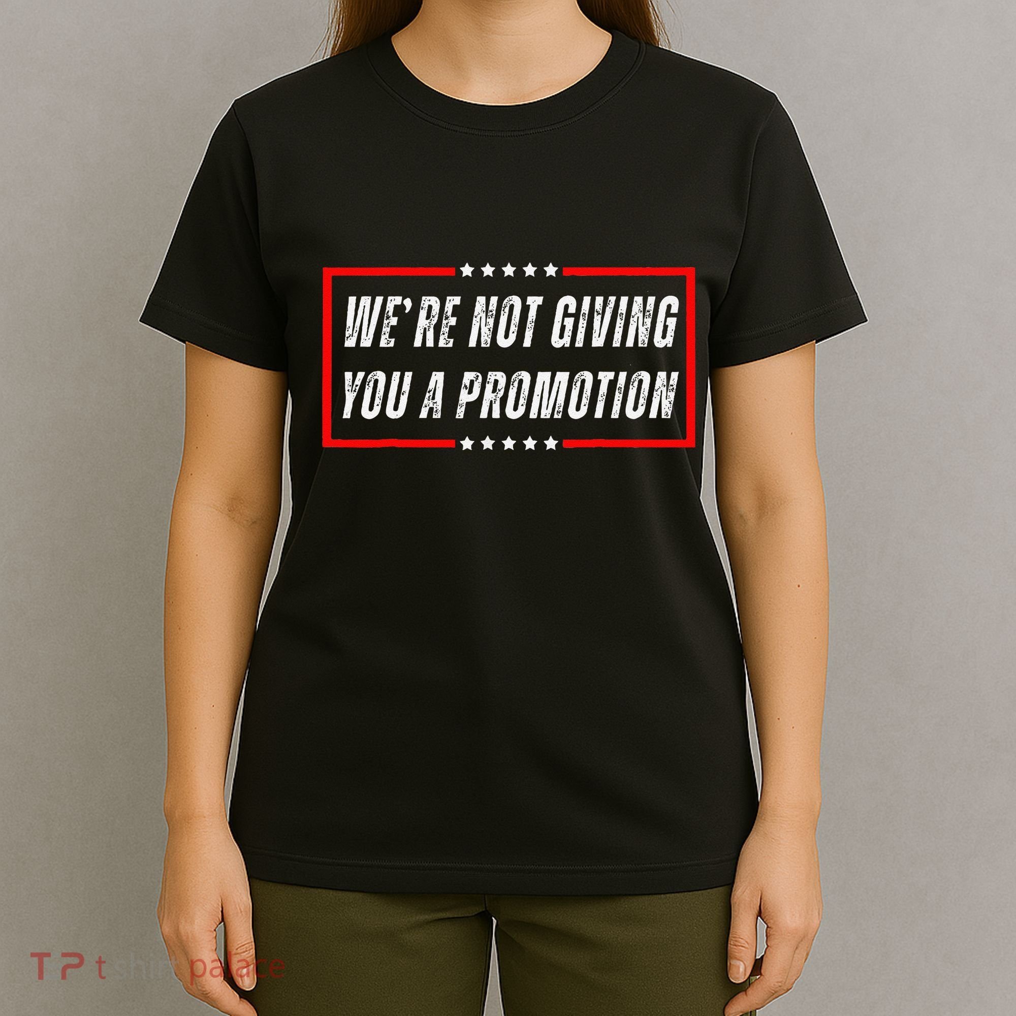 WeRe Not Giving You A Promotion T-Shirt
