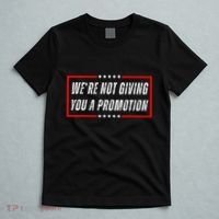 WeRe Not Giving You A Promotion T-Shirt thumb 5