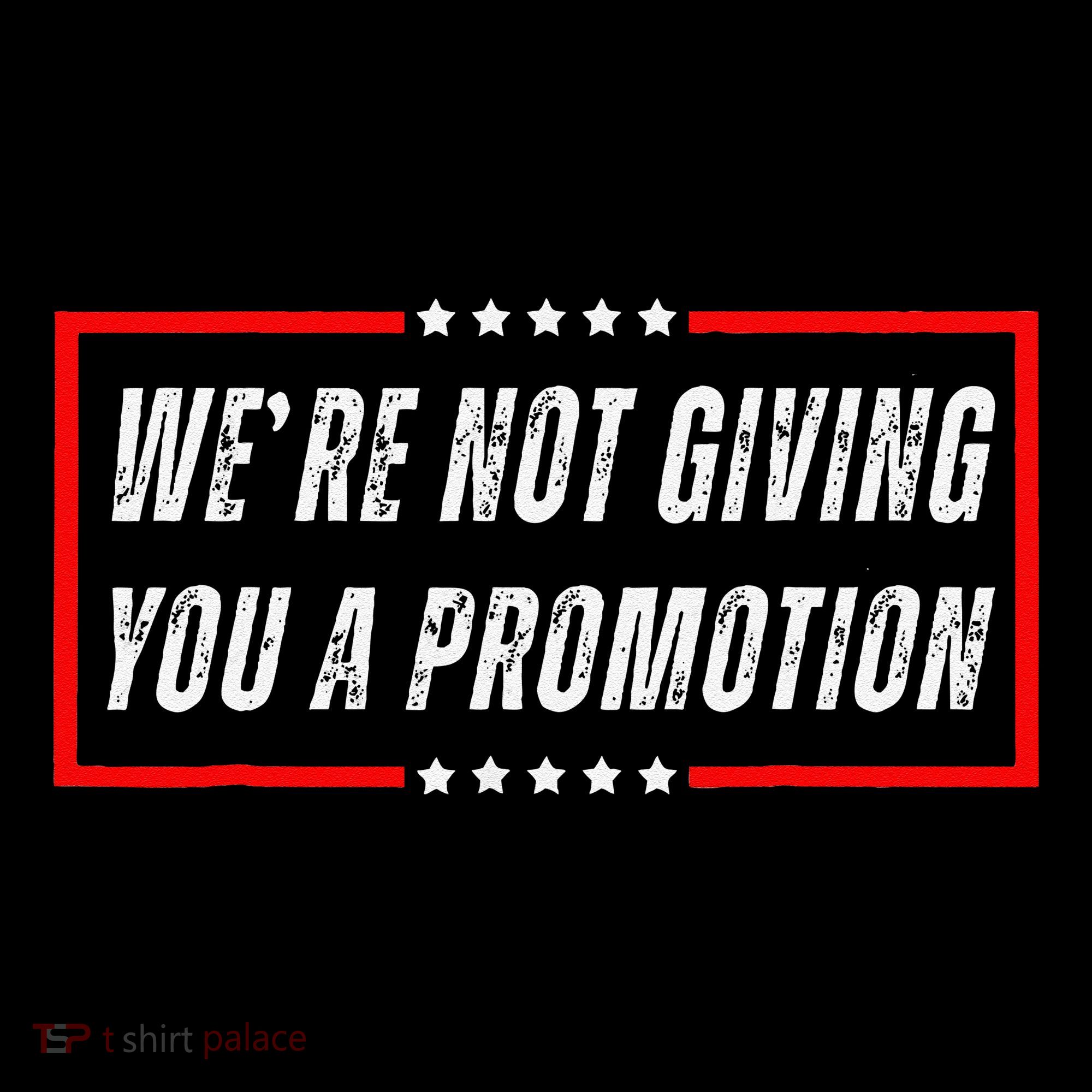 WeRe Not Giving You A Promotion Coffee Mug