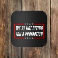 WeRe Not Giving You A Promotion Coaster thumb 0