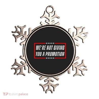 WeRe Not Giving You A Promotion Ornament