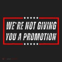 WeRe Not Giving You A Promotion Hat thumb 2