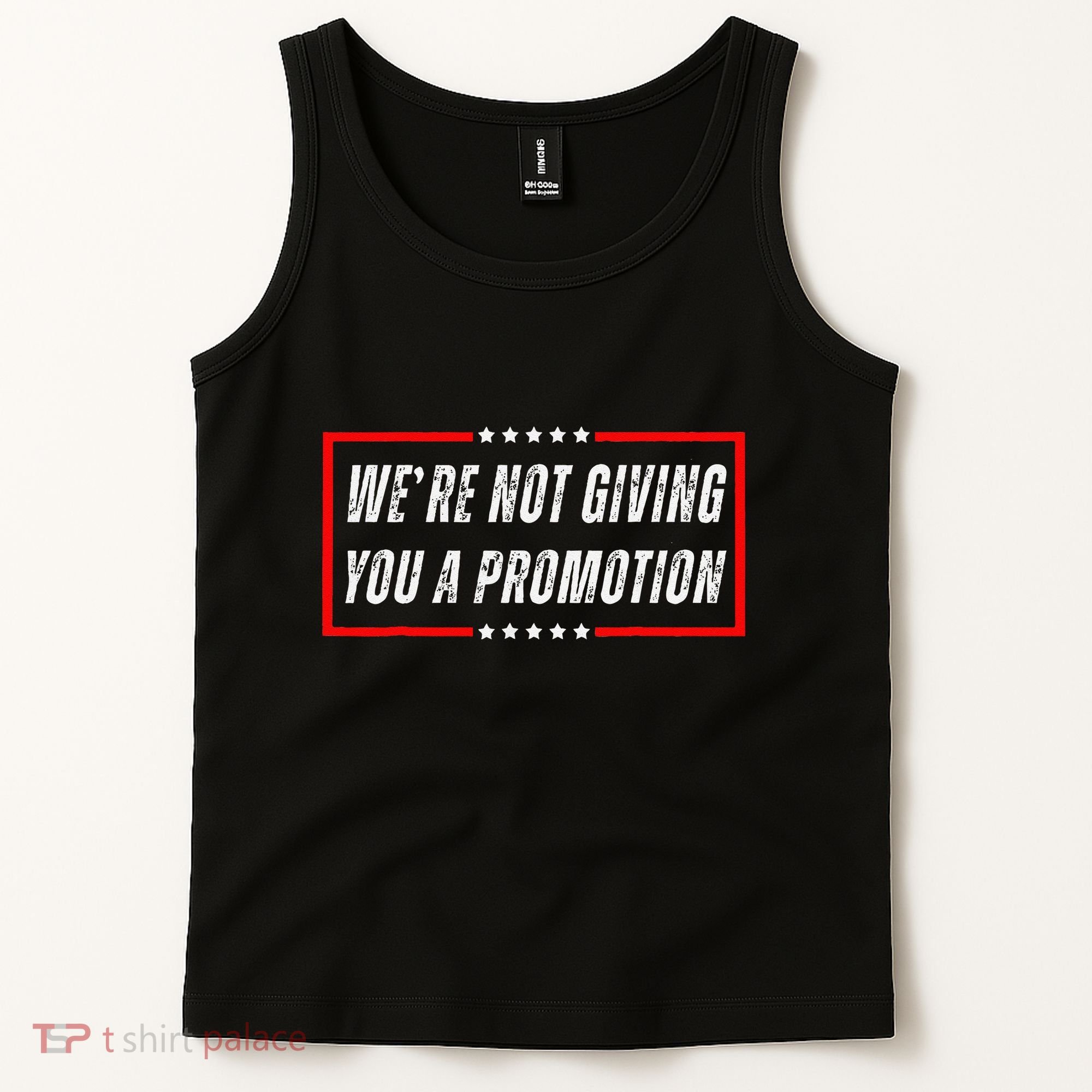 WeRe Not Giving You A Promotion Tank Top