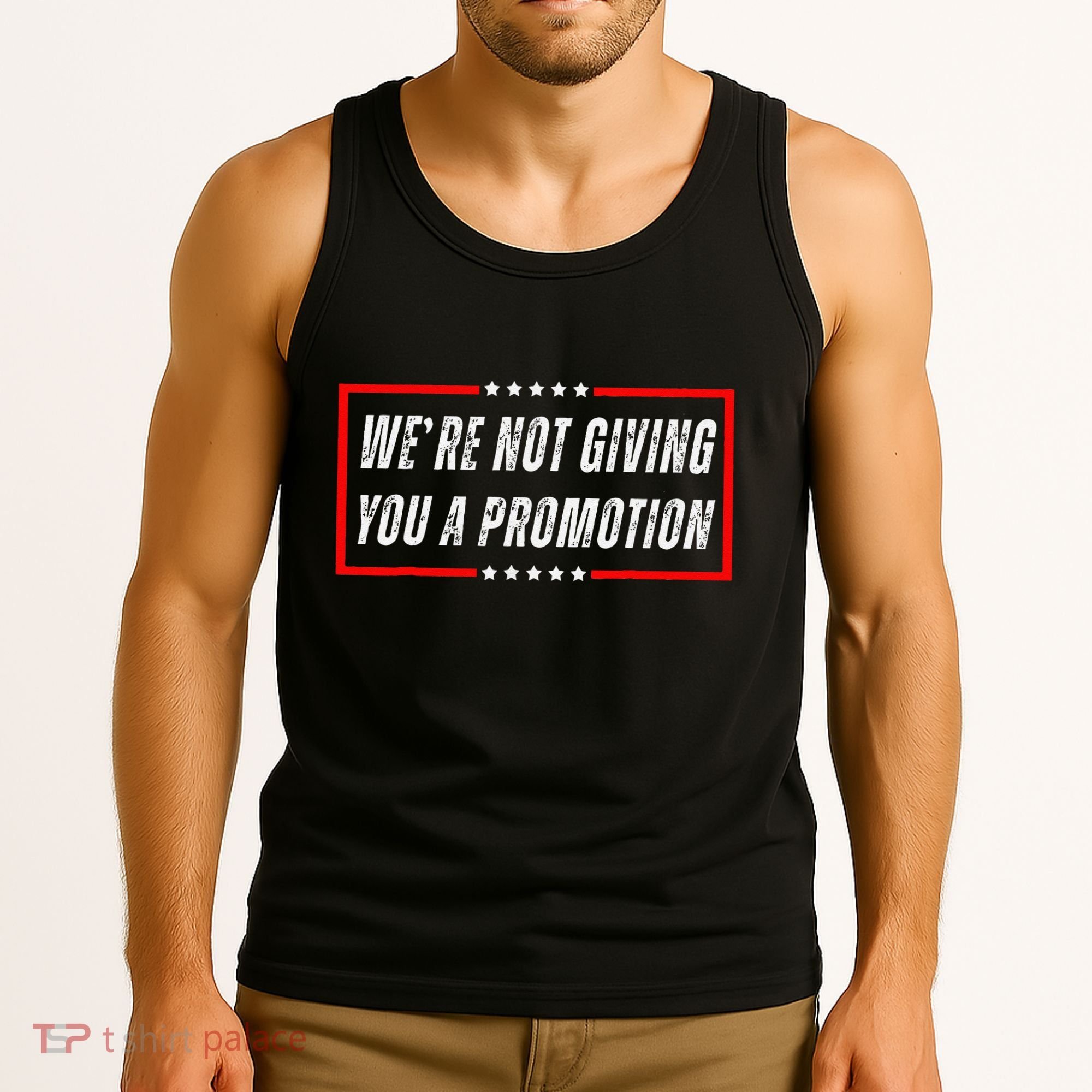 WeRe Not Giving You A Promotion Tank Top