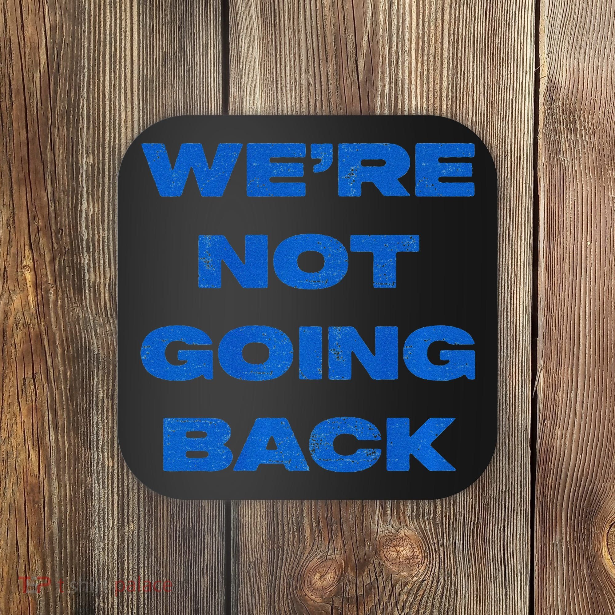 We’Re Not Going Back Premium Coaster