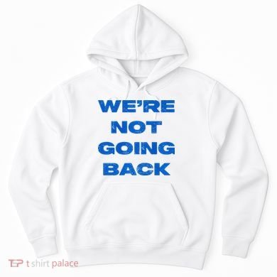 We’Re Not Going Back Premium Hoodie