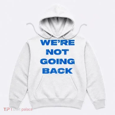 We’Re Not Going Back Premium Hoodie