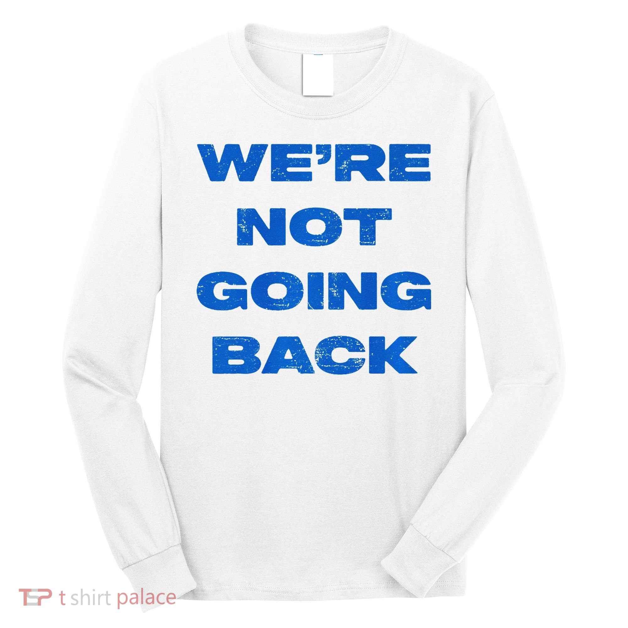 We’Re Not Going Back Premium Long Sleeve Shirt