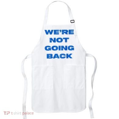 We’Re Not Going Back Premium Apron