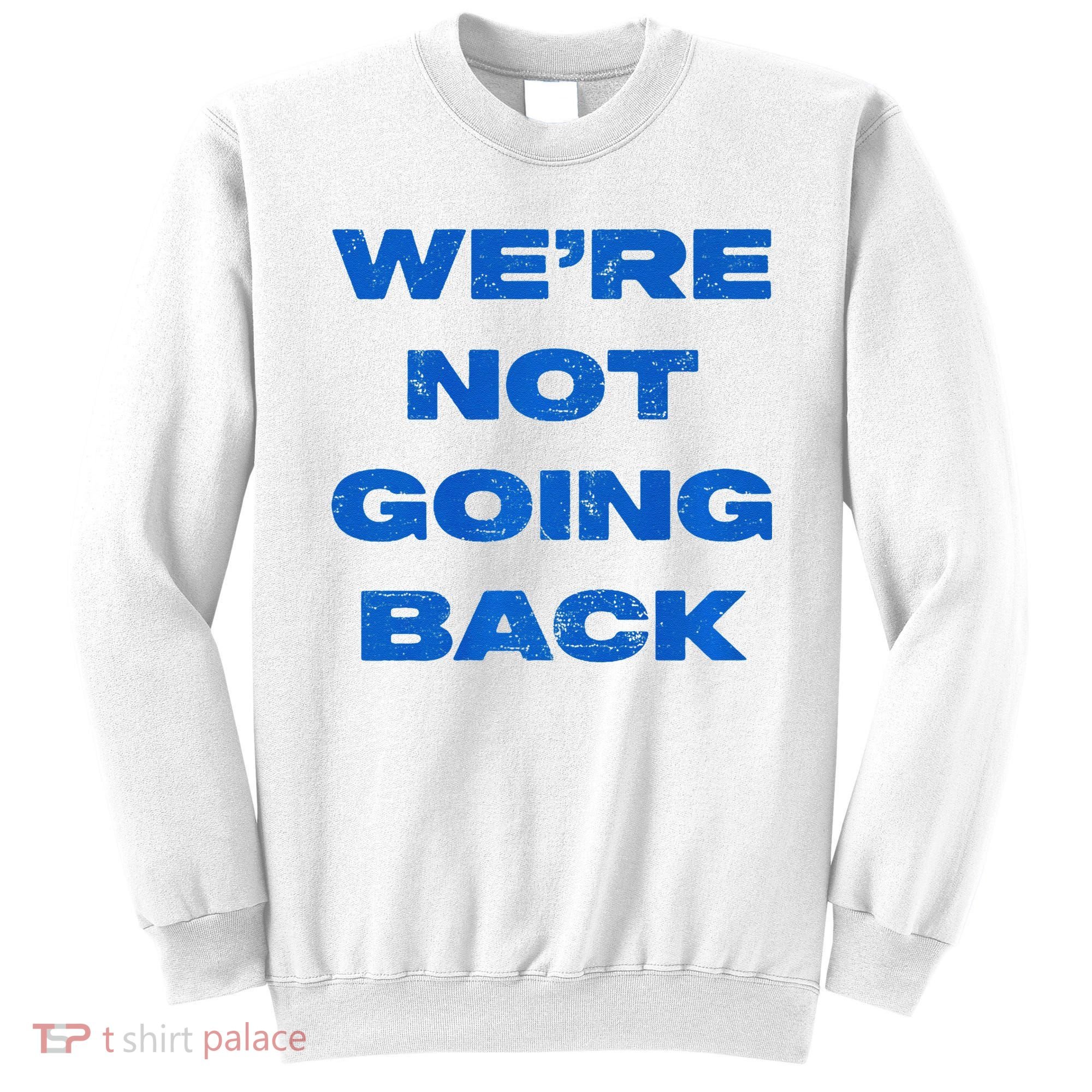 We’Re Not Going Back Premium Sweatshirt