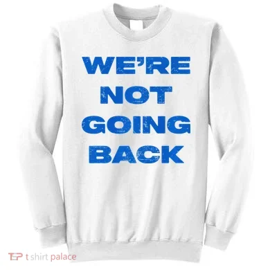 We’Re Not Going Back Premium Sweatshirt
