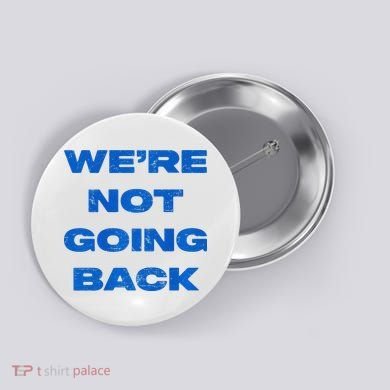 We’Re Not Going Back Premium Button
