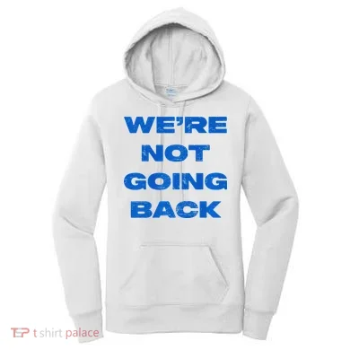 We’Re Not Going Back Premium Women's Hoodie