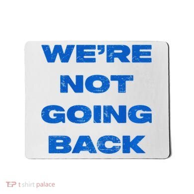 We’Re Not Going Back Premium Mousepad
