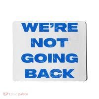 We’Re Not Going Back Premium Mousepad thumb 0