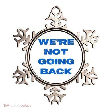 We’Re Not Going Back Premium Ornament
