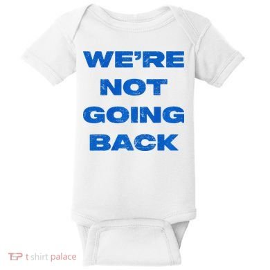 We’Re Not Going Back Premium Baby Bodysuit