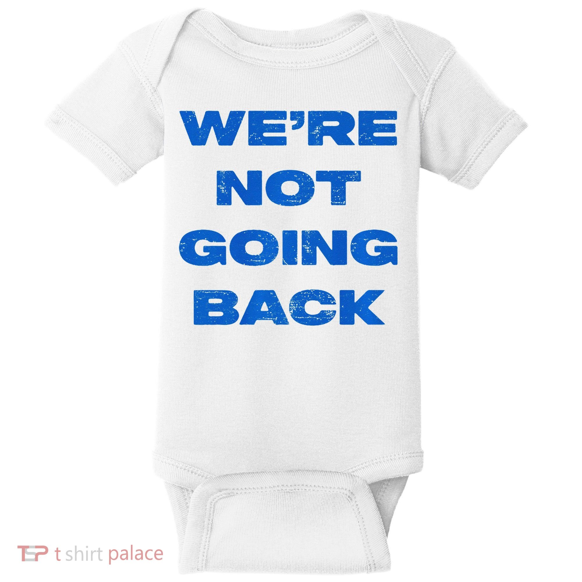 We’Re Not Going Back Premium Baby Bodysuit