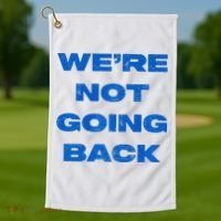 We’Re Not Going Back Premium Golf Towel thumb 1