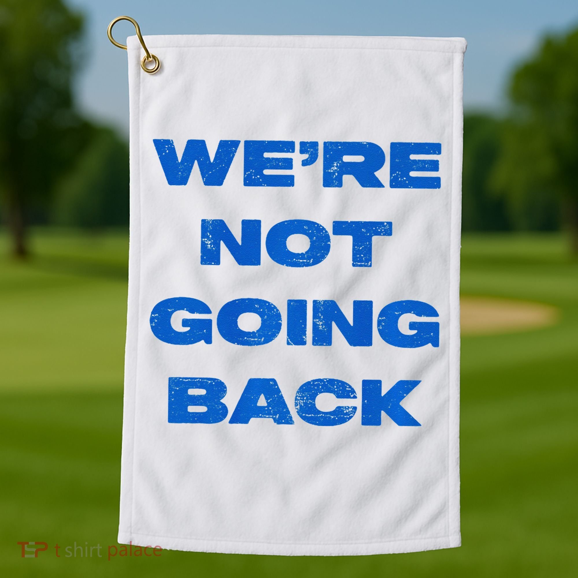 We’Re Not Going Back Premium Golf Towel
