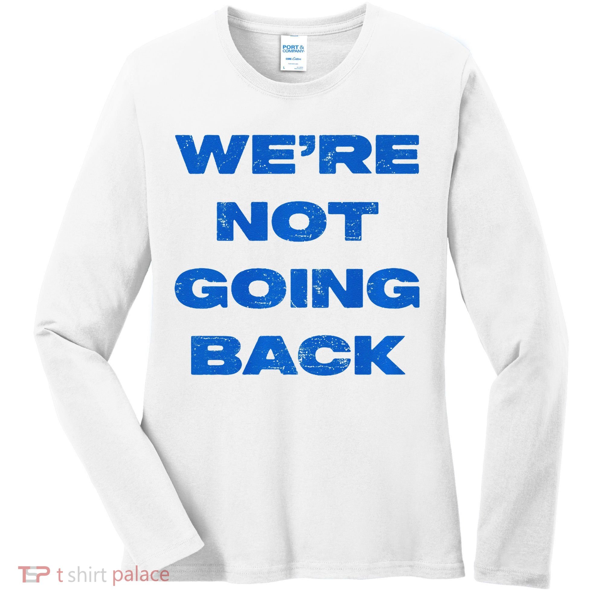 We’Re Not Going Back Premium Women's Long Sleeve Shirt