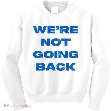 We’Re Not Going Back Premium Kids Sweatshirt
