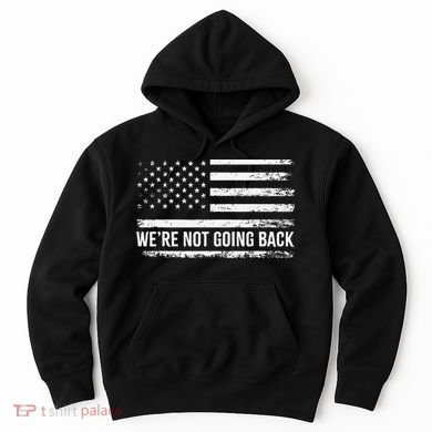 WeRe Not Going Back Slogan Vintage Distressed Flag Us Hoodie