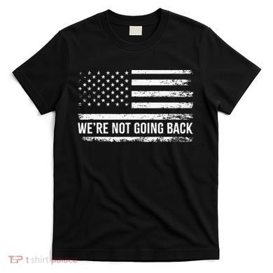 WeRe Not Going Back Slogan Vintage Distressed Flag Us T-Shirt