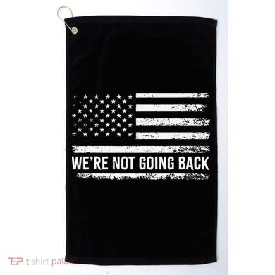WeRe Not Going Back Slogan Vintage Distressed Flag Us Golf Towel