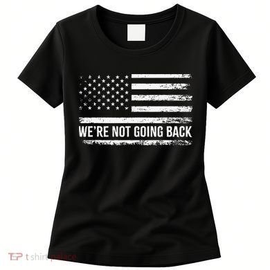 WeRe Not Going Back Slogan Vintage Distressed Flag Us Women's T-Shirt