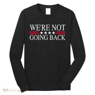 WeRe Not Going Back U.S Flag Long Sleeve Shirt