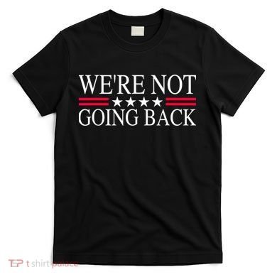 WeRe Not Going Back U.S Flag T-Shirt