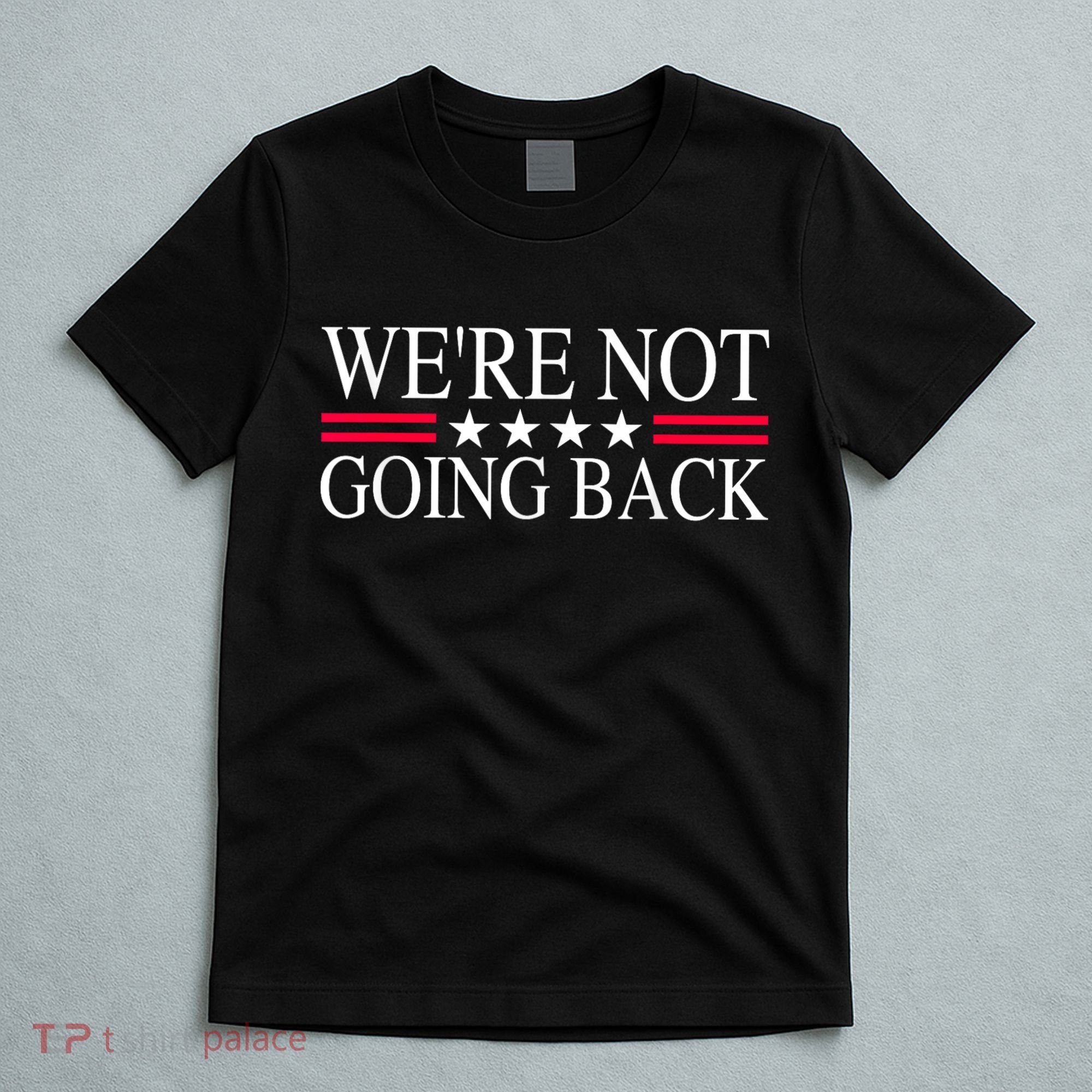 WeRe Not Going Back U.S Flag T-Shirt