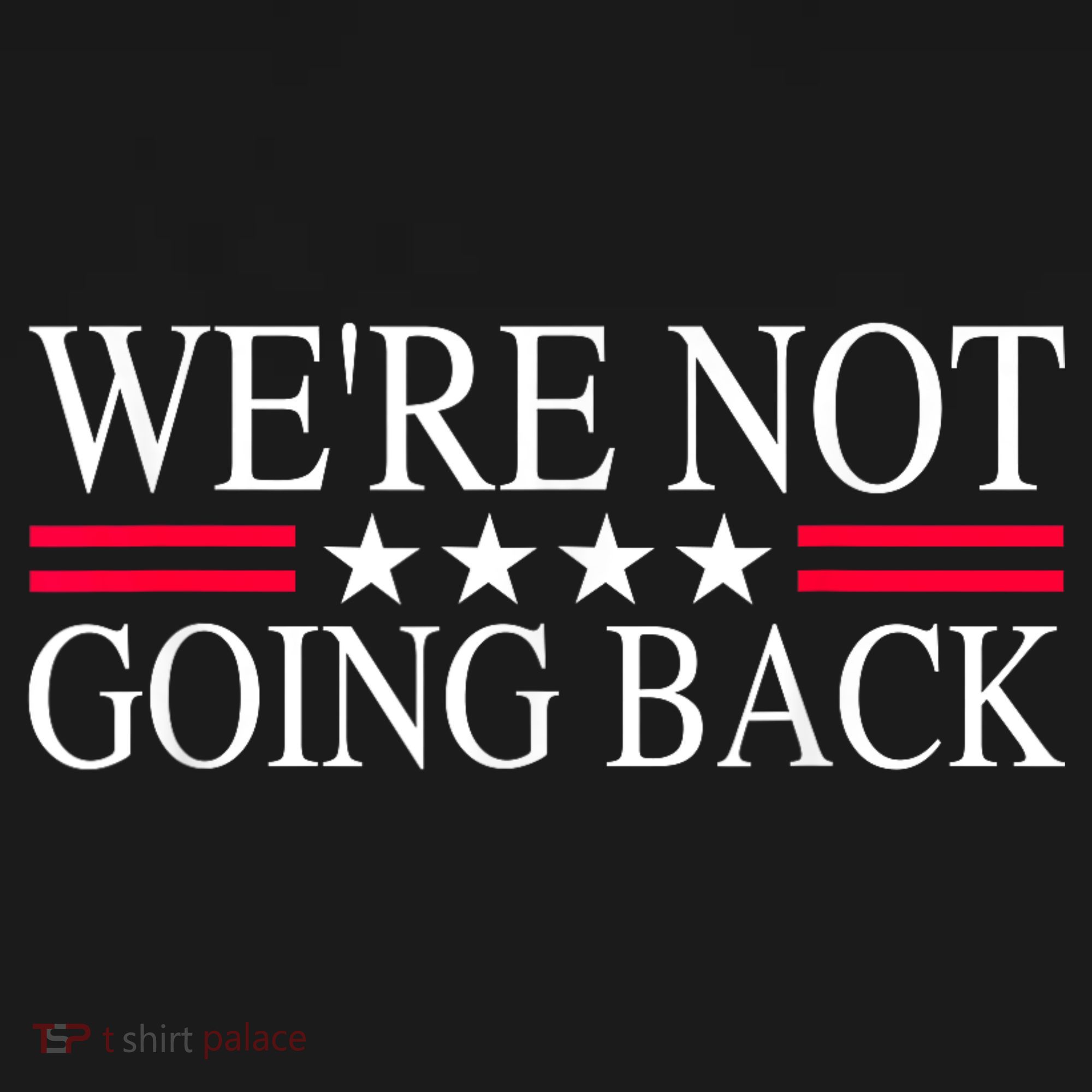 WeRe Not Going Back U.S Flag T-Shirt
