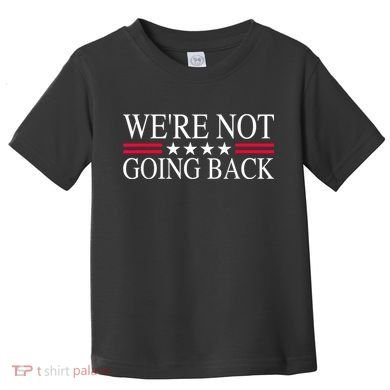 WeRe Not Going Back U.S Flag Toddler T-Shirt
