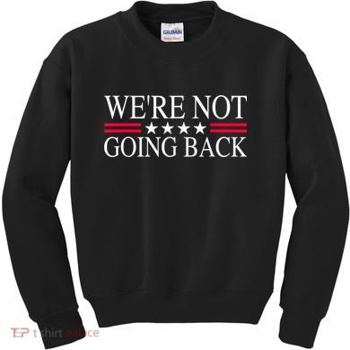 WeRe Not Going Back U.S Flag Kids Sweatshirt