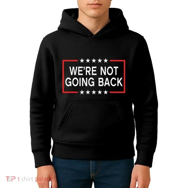 WeRe Not Going Back Funny Slogan Kids Hoodie